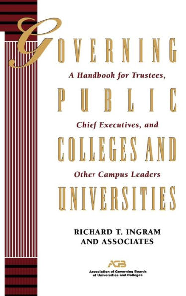 Governing Public Colleges and Universities: A Handbook for Trustees, Chief Executives, and Other Campus Leaders / Edition 1