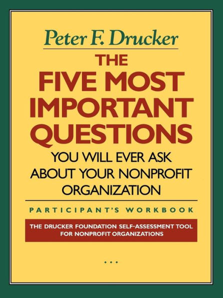 The Five Most Important Questions You Will Ever Ask About Your Nonprofit Organization / Edition 1