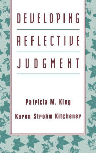 Title: Developing Reflective Judgment / Edition 1, Author: Patricia M. King