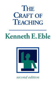 Title: The Craft of Teaching: A Guide to Mastering the Professor's Art / Edition 2, Author: Kenneth E. Eble