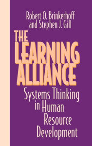 Title: The Learning Alliance: Systems Thinking in Human Resource Development / Edition 1, Author: Robert O. Brinkerhoff