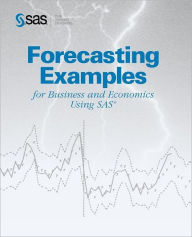 Title: Forecasting Examples for Business and Economics Using the SAS System / Edition 1, Author: SAS Institute Incorporated