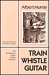 Title: Train Whistle Guitar, Author: Albert Murray