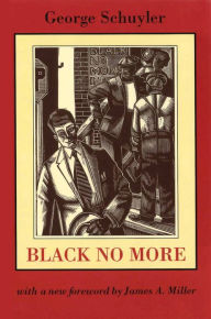 Title: Black No More: Being an Account of the Strange and Wonderful Workings of Science in the Land of the Free, A.D. 1933-1940 / Edition 1, Author: George S. Schuyler