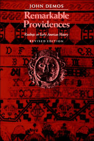 Title: Remarkable Providences: Readings on Early American History: Readings on Early American History / Edition 1, Author: John Demos