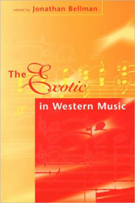 Title: The Exotic In Western Music, Author: Jonathan Bellman