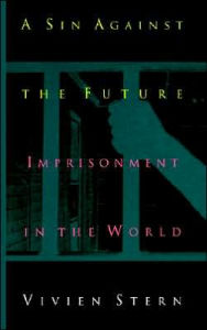 Title: A Sin Against The Future: Imprisonment in the World / Edition 1, Author: Vivien Stern