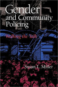 Title: Gender and Community Policing: Walking the Talk, Author: Susan L. Miller
