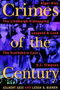 Title: Crimes of the Century: From Leopold and Loeb to O. J. Simpson / Edition 1, Author: Gilbert Geis