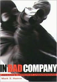 Title: In Bad Company: America's Terrorist Underground, Author: Mark S. Hamm