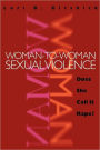 Woman-to-Woman Sexual Violence: Does She Call It Rape? / Edition 1