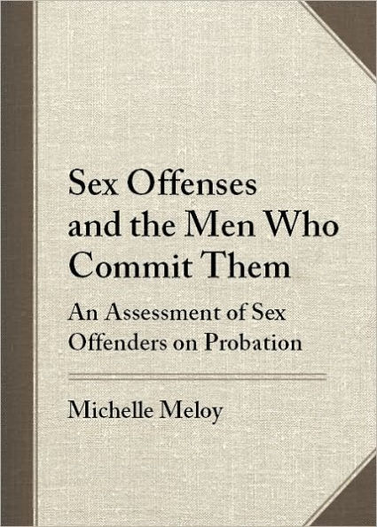 Sex Offenses and the Men Who Commit Them: An Assessment of Sex Offenders on Probation