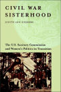 Civil War Sisterhood: The U.S. Sanitary Commission And Women's Politics In Transition