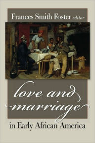 Title: Love and Marriage in Early African America, Author: Frances Smith Foster
