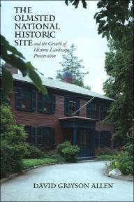 Title: The Olmsted National Historic Site and the Growth of Historic Landscape Preservation, Author: David Grayson Allen