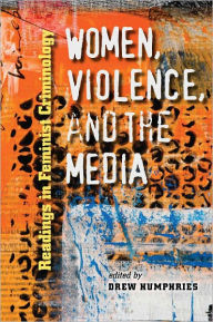 Title: Women, Violence, and the Media: Readings in Feminist Criminology, Author: Drew Humphries