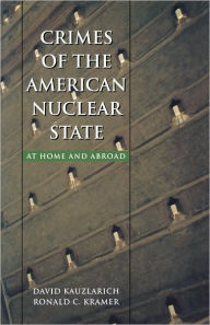 Title: Crimes of the American Nuclear State: At Home and Abroad, Author: David Kauzlarich