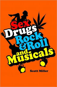 Title: Sex, Drugs, Rock & Roll, and Musicals, Author: Scott Miller