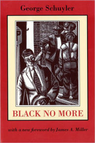 Title: Black No More: Being an Account of the Strange and Wonderful Workings of Science in the Land of the Free, A.D. 1933-1940, Author: George S. Schuyler