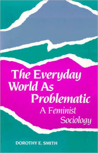 Title: The Everyday World As Problematic: A Feminist Sociology, Author: Dorothy E. Smith