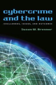 Title: Cybercrime and the Law: Challenges, Issues, and Outcomes, Author: Susan W. Brenner