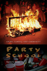 Title: Party School: Crime, Campus, and Community, Author: Karen G. Weiss