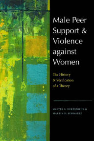 Title: Male Peer Support and Violence against Women: The History and Verification of a Theory, Author: Walter S. DeKeseredy