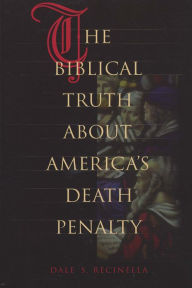Title: The Biblical Truth about America's Death Penalty, Author: Dale S. Recinella