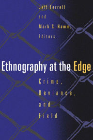 Title: Ethnography At The Edge: Crime, Deviance, and Field Research, Author: Jeff Ferrell