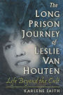 The Long Prison Journey of Leslie van Houten: Life Beyond the Cult
