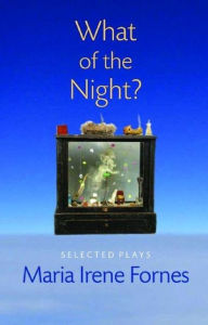 Title: What of the Night?: Selected Plays, Author: Maria Irene Fornes