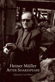 Title: Heiner Müller After Shakespeare: Macbeth and Anatomy of Titus ¿ Fall Of Rome, Author: William Shakespeare