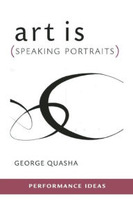 Title: art is (Speaking Portraits), Author: George Quasha