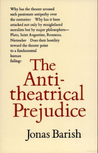 Title: The Antitheatrical Prejudice: New Edition, Author: Jonas Barish