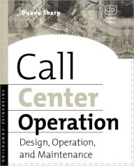 Title: Call Center Operation: Design, Operation, and Maintenance / Edition 1, Author: Duane Sharp