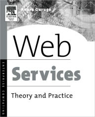 Title: Web Services: Theory and Practice, Author: Anura Guruge