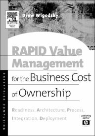 Title: RAPID Value Management for the Business Cost of Ownership: Readiness, Architecture, Process, Integration, Deployment, Author: Andrew Wigodsky
