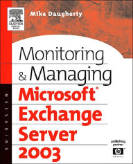 Title: Monitoring and Managing Microsoft Exchange Server 2003 / Edition 2, Author: Mike Daugherty