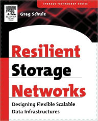 Title: Resilient Storage Networks: Designing Flexible Scalable Data Infrastructures, Author: Greg Schulz