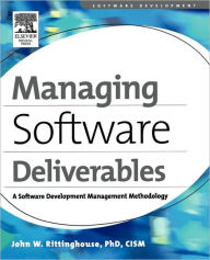 Title: Managing Software Deliverables: A Software Development Management Methodology, Author: John Rittinghouse PhD CISM