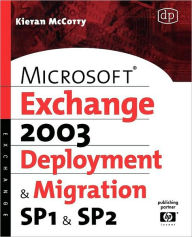 Title: Microsoft Exchange Server 2003, Deployment and Migration SP1 and SP2, Author: Kieran McCorry