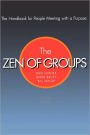 The Zen Of Groups: The Handbook for People Meeting with a Purpose