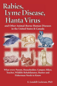 Title: Rabies, Lyme Disease, and Hanta Virus and other Animal-Borne Human Diseases in the United States and Canada, Author: E. Lendell Cockrum
