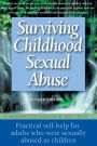 Surviving Childhood Sexual Abuse: Practical Self-help For Adults Who Were Sexually Abused As Children