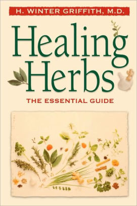 Healing Herbs: The Essential Guide by H. Winter Griffith, Cynthia ...