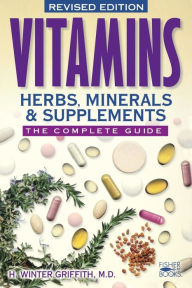 Title: Vitamins, Herbs, Minerals, & Supplements: The Complete Guide, Author: H. Winter Griffith