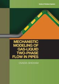Title: Mechanistic Modeling of Gas-Liquid Two-Phase Flow in Pipes, Author: Ovadia Shoham