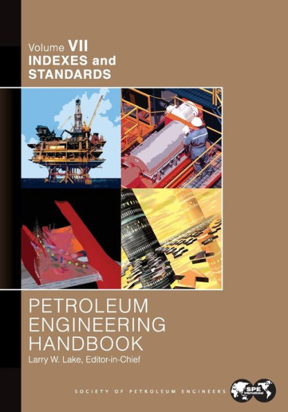 Petroleum Engineering Handbook Volume VII: Indexes and Standards