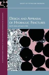 Title: Design and Appraisal of Hydraulic Fractures, Author: Jack R Jones