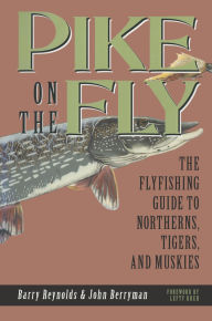 Title: Pike on The Fly: The Flyfishing Guide to Northerns, Tigers, and Muskies, Author: Barry Reynolds